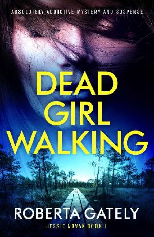 [Jessie Novak 01] • Dead Girl Walking · Absolutely addictive mystery and suspense (Jessie Novak Book 1)